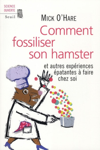 COMMENT FOSSILISER SON HAMSTER - ET AUTRES EXPERIENCES EPATANTES A FAIRE CHEZ SOI - O'HARE MICK - SEUIL