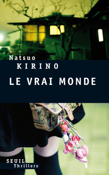 LE VRAI MONDE - Natsuo Kirino - SEUIL