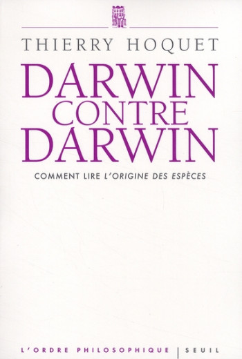 DARWIN CONTRE DARWIN - COMMENT LIRE L'ORIGINE DES ESPECES? - HOQUET THIERRY - SEUIL