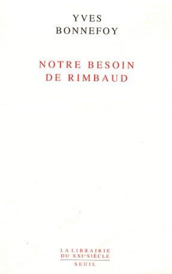 NOTRE BESOIN DE RIMBAUD - BONNEFOY YVES - SEUIL