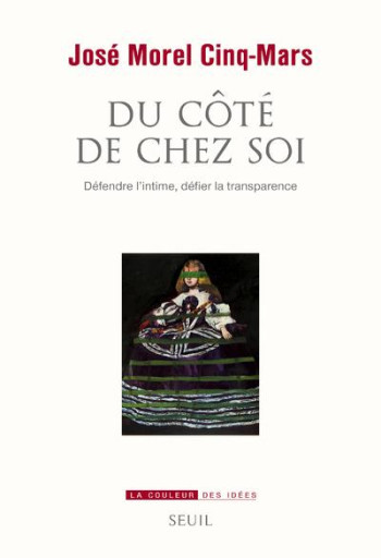 DU COTE DE CHEZ SOI - DEFENDRE L'INTIME, DEFIER LA TRANSPARENCE - MOREL CINQ-MARS JOSE - Seuil