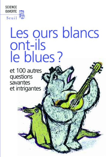 LES OURS BLANCS ONT-ILS LE BLUES ? - ET 100 AUTRES QUESTIONS SAVANTES ET INTRIGANTES - NEW SCIENTIST - SEUIL