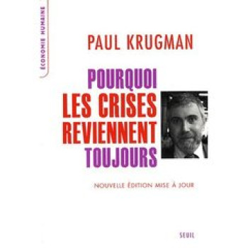 POURQUOI LES CRISES REVIENNENT TOUJOURS - NOUVELLE EDITION MISE A JOUR - KRUGMAN PAUL - SEUIL