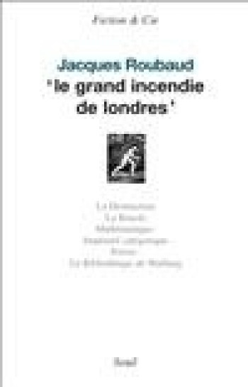 LE 'GRAND INCENDIE DE LONDRES' - Jacques Roubaud - SEUIL