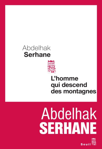 L'HOMME QUI DESCEND DES MONTAGNES - Abdelhak Serhane - SEUIL