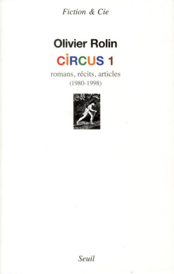 CIRCUS 1 - ROMANS, RECITS, ARTICLES (1980-1998) - ROLIN OLIVIER - SEUIL