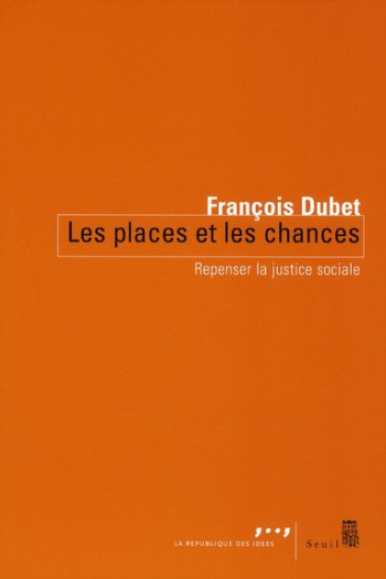 LES PLACES ET LES CHANCES - REPENSER LA JUSTICE SOCIALE - DUBET FRANCOIS - SEUIL