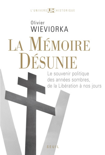 LA MÉMOIRE DÉSUNIE - Olivier Wieviorka - SEUIL LA MÉMOIRE DÉSUNIE - Olivier Wieviorka - SEUIL