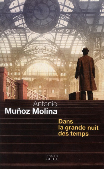 DANS LA GRANDE NUIT DES TEMPS - MUñOZ MOLINA ANTONIO - SEUIL