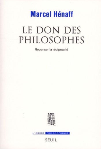 LE DON DES PHILOSOPHES - REPENSER LA RECIPROCITE - HENAFF MARCEL - SEUIL