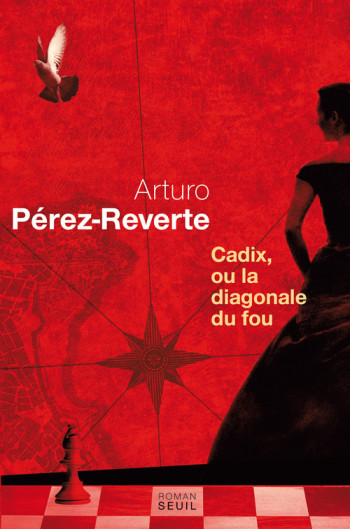 CADIX, OU LA DIAGONALE DU FOU -  Arturo Pérez-Reverte - SEUIL