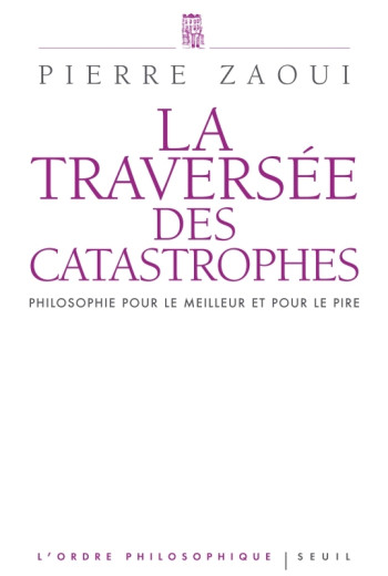 LA TRAVERSÉE DES CATASTROPHES - Pierre Zaoui - SEUIL