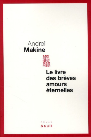 LE LIVRE DES BREVES AMOURS ETERNELLES - MAKINE ANDREI - SEUIL