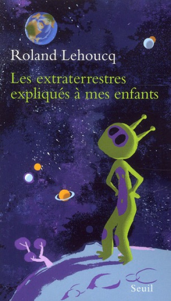 LES EXTRATERRESTRES EXPLIQUES A MES ENFANTS - LEHOUCQ ROLAND - SEUIL