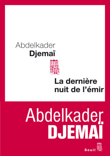 LA DERNIÈRE NUIT DE L'ÉMIR - Abdelkader Djemaï - SEUIL