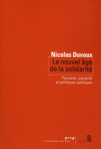 LE NOUVEL AGE DE LA SOLIDARITE - PAUVRETE, PRECARITE ET POLITIQUES PUBLIQUES - DUVOUX NICOLAS - SEUIL