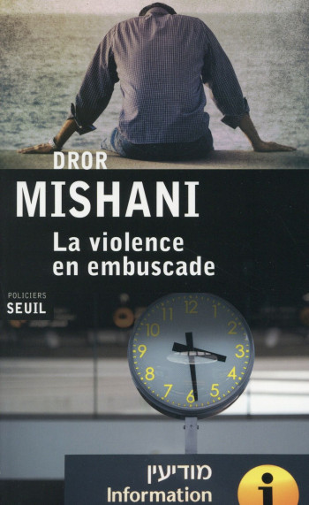 LA VIOLENCE EN EMBUSCADE - MISHANI DROR - Seuil