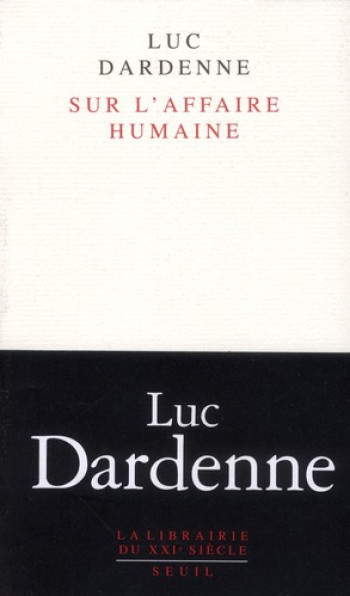 SUR L'AFFAIRE HUMAINE - DARDENNE LUC - SEUIL