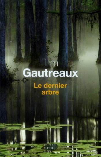 LE DERNIER ARBRE - GAUTREAUX TIM - Seuil