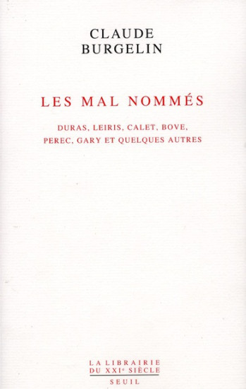 LES MAL NOMMES - DURAS, LEIRIS, CALET, BOVE, PEREC, GARY ET QUELQUES AUTRES - BURGELIN CLAUDE - SEUIL