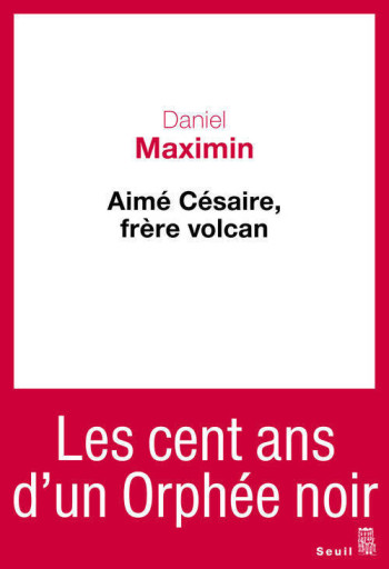 AIME CESAIRE, FRERE VOLCAN - Daniel Maximin - SEUIL