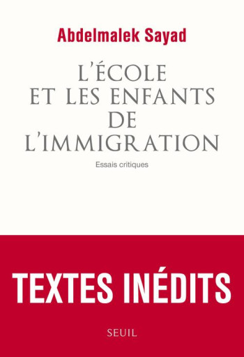 L'ECOLE ET LES ENFANTS DE L'IMMIGRATION - ESSAIS CRITIQUES - SAYAD ABDELMALEK - Seuil