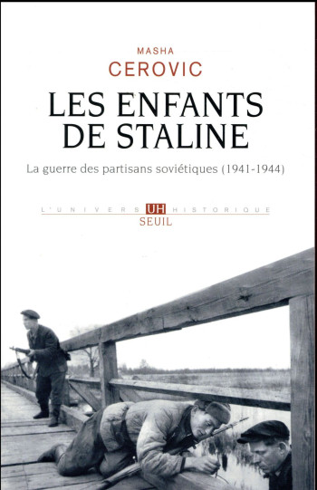 LES ENFANTS DE STALINE - LA GUERRE DES PARTISANS SOVIETIQUES (1941-1944) - CEROVIC MASHA - SEUIL