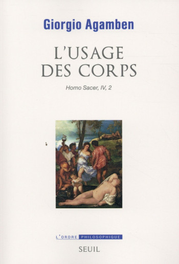 L'USAGE DES CORPS - HOMO SACER IV 2 - AGAMBEN GIORGIO - Seuil