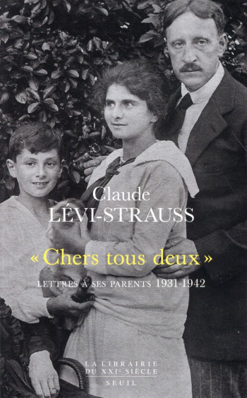 #034;#034;#034;CHERS TOUS DEUX#034;#034;#034; - LETTRES A SES PARENTS (1931-1942) - LEVI-STRAUSS CLAUDE - Seuil