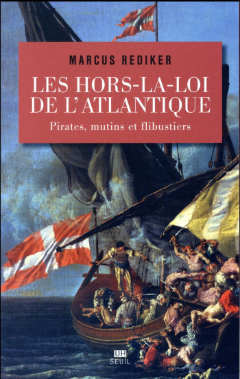 LES HORS-LA-LOI DE L ATLANTIQUE - PIRATES, MUTINS ET FLIBUSTIERS - REDIKER MARCUS - SEUIL