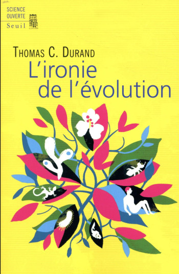 L'IRONIE DE L'EVOLUTION - DURAND THOMAS C. - SEUIL