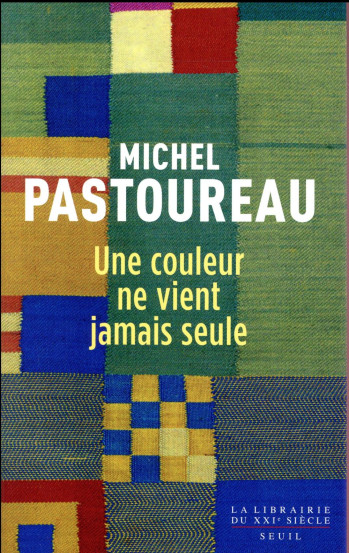 UNE COULEUR NE VIENT JAMAIS SEULE - JOURNAL CHROMATIQUE, 2012-2016 - PASTOUREAU MICHEL - SEUIL