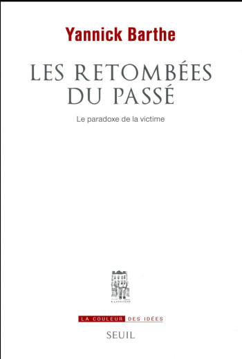 LES RETOMBEES DU PASSE - LE PARADOXE DE LA VICTIME - BARTHE YANNICK - Seuil