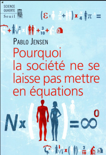 POURQUOI LA SOCIETE NE SE LAISSE PAS METTRE EN EQUATIONS - JENSEN PABLO - SEUIL