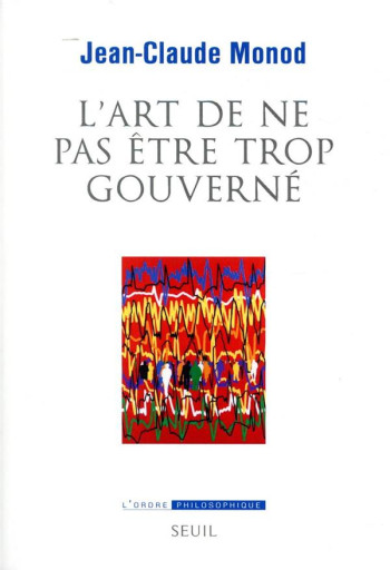 L'ART DE NE PAS ETRE TROP GOUVERNE - MONOD JEAN-CLAUDE - SEUIL