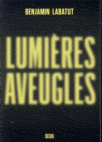 LUMIERES AVEUGLES - LABATUT BENJAMIN - SEUIL