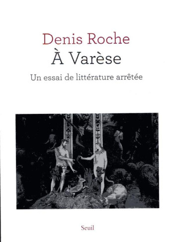 A VARESE - UN ESSAI DE LITTERATURE ARRETEE - ROCHE DENIS - SEUIL