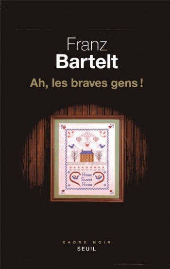 AH, LES BRAVES GENS ! - BARTELT FRANZ - SEUIL