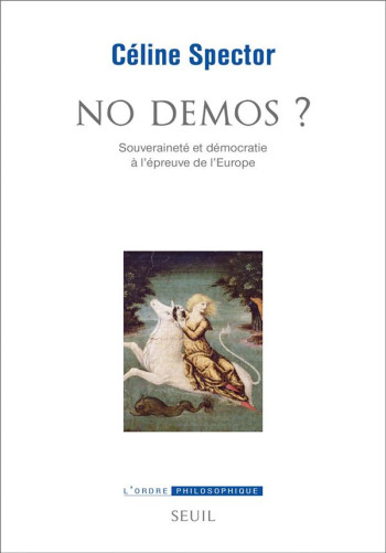 NO DEMOS ? - SOUVERAINETE ET DEMOCRATIE A L'EPREUVE DE L'EUROPE - SPECTOR CELINE - SEUIL