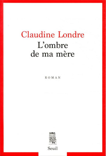 L'OMBRE DE MA MERE - LONDRE CLAUDINE - SEUIL