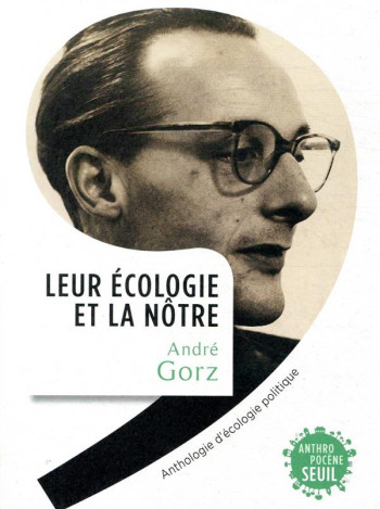 LEUR ECOLOGIE ET LA NOTRE - ANTHOLOGIE D'ECOLOGIE POLITIQUE - GORZ ANDRE - SEUIL