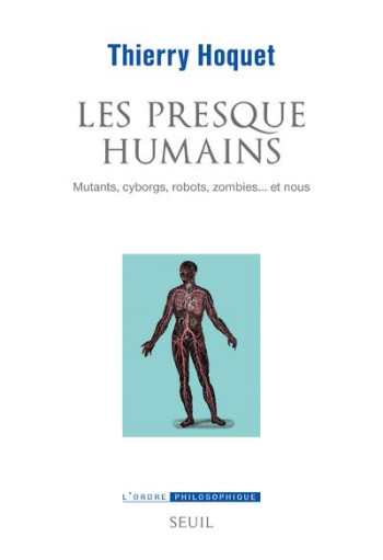 LES PRESQUE-HUMAINS - MUTANTS, CYBORGS, ROBOTS, ZOMBIES... ET NOUS - HOQUET THIERRY - SEUIL