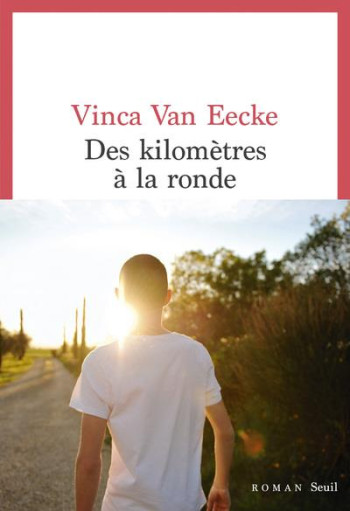 DES KILOMETRES A LA RONDE - VAN EECKE VINCA - SEUIL