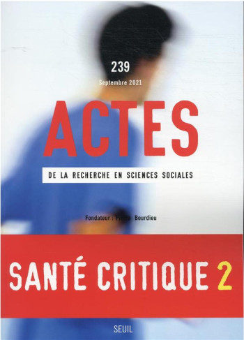 ACTES DE LA RECHERCHE EN SCIENCES SOCIALES, N  239. SANTE CRITIQUE ET CRITIQUE DE LA SANTE II - COLLECTIF - SEUIL