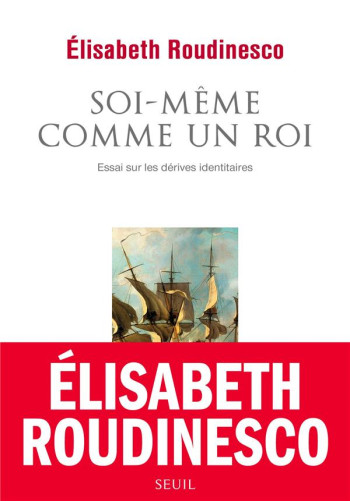 SOI-MEME COMME UN ROI - ESSAI SUR LES DERIVES IDENTITAIRES - ROUDINESCO ÉLISABETH - SEUIL