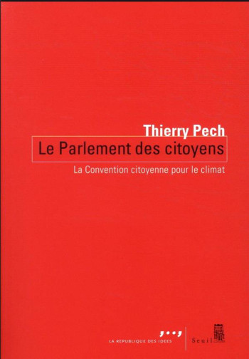 LE PARLEMENT DES CITOYENS - LA CONVENTION CITOYENNE POUR LE CLIMAT - PECH THIERRY - SEUIL