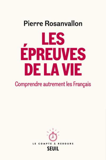 LES EPREUVES DE LA VIE - COMPRENDRE AUTREMENT LES FRANCAIS - ROSANVALLON PIERRE - SEUIL