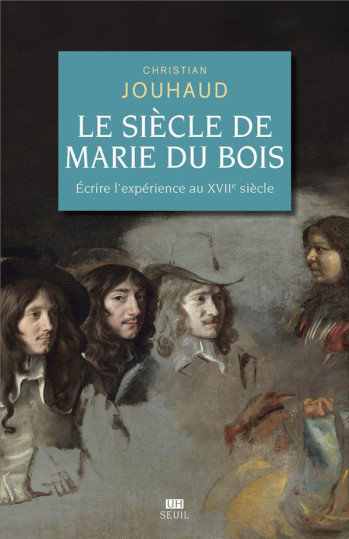 LE SIECLE DE MARIE DU BOIS - ECRIRE L'EXPERIENCE AU XVIIE SIECLE - JOUHAUD CHRISTIAN - SEUIL