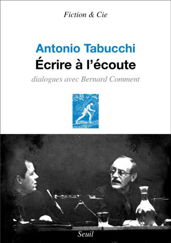 ECRIRE A L'ECOUTE - DIALOGUES AVEC BERNARD COMMENT - TABUCCHI ANTONIO - SEUIL