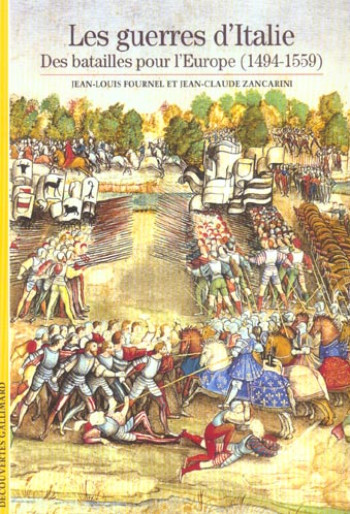 LES GUERRES D'ITALIE : DES BATAILLES POUR L'EUROPE (1494-1559) - ZANCARINI/FOURNEL - GALLIMARD